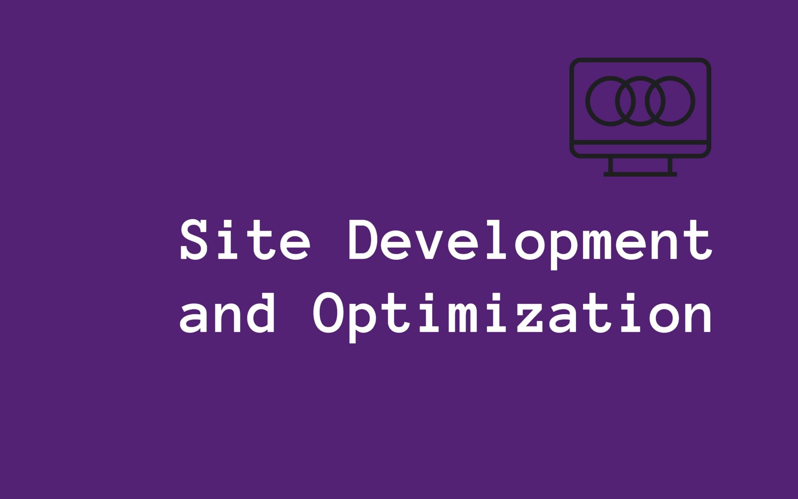 Site Development and Optimization